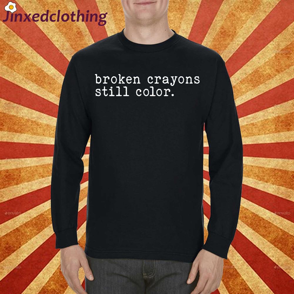 Broken Crayons Still Color Sweatshirt Motivational Sweatshirt 